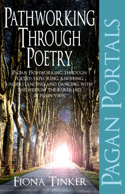 Pagan Portals - Pathworking through Poetry - Pagan Pathworking through poetry: exploring, knowing, understanding and dancing with the wisdom the bard-9781780992853