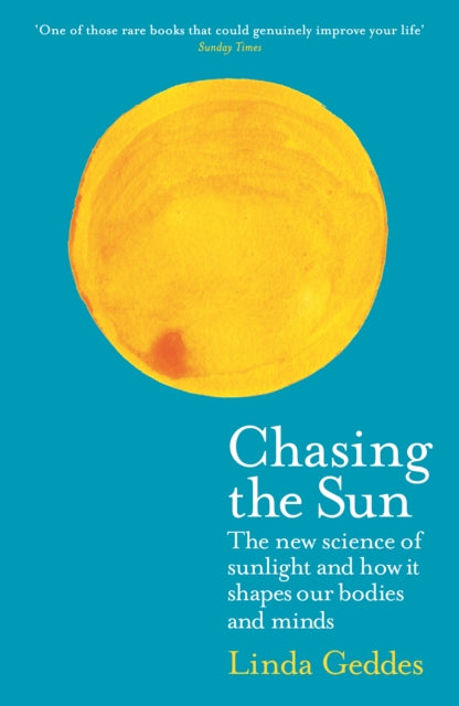 Chasing the Sun : The New Science of Sunlight and How it Shapes Our Bodies and Minds-9781781258330
