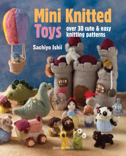 Mini Knitted Toys : Over 30 Cute & Easy Knitting Patterns-9781782211457