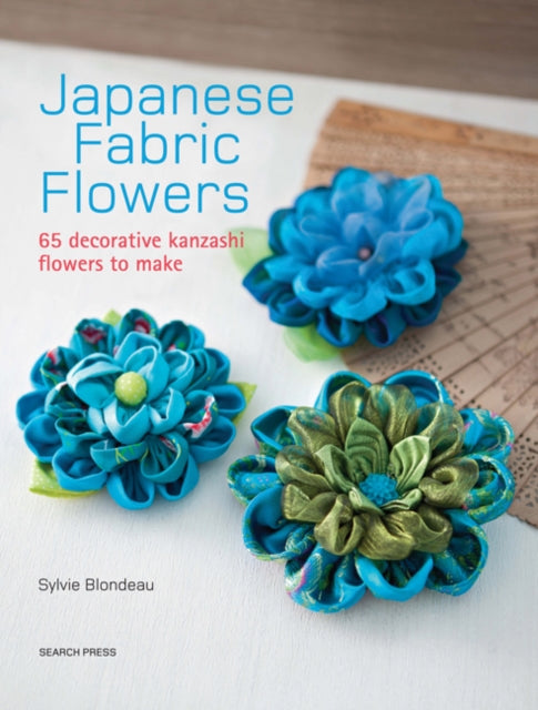 Japanese Fabric Flowers : 65 Decorative Kanzashi Flowers to Make-9781782212287