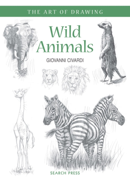 Art of Drawing: Wild Animals : How to Draw Elephants, Tigers, Lions and Other Animals-9781782212935