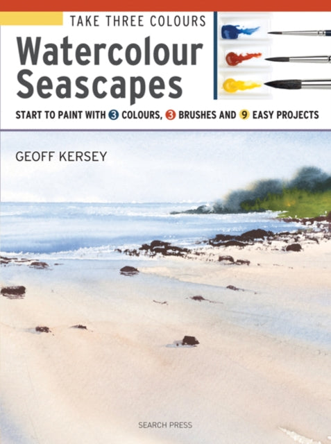 Take Three Colours: Watercolour Seascapes : Start to Paint with 3 Colours, 3 Brushes and 9 Easy Projects-9781782215271