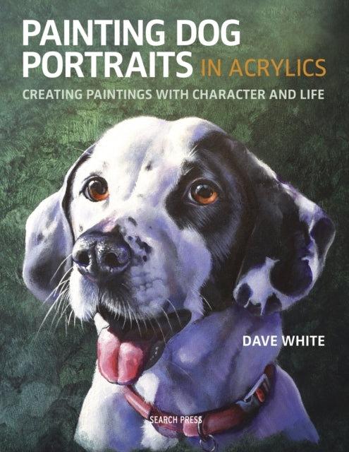 Painting Dog Portraits in Acrylics : Creating Paintings with Character and Life-9781782216179