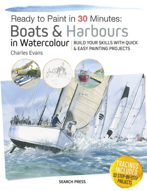 Ready to Paint in 30 Minutes: Boats & Harbours in Watercolour : Build Your Skills with Quick & Easy Painting Projects-9781782216285