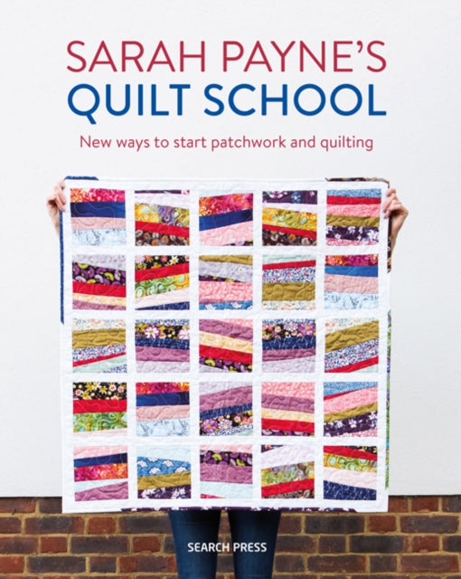 Sarah Payne's Quilt School : New Ways to Start Patchwork and Quilting-9781782217305