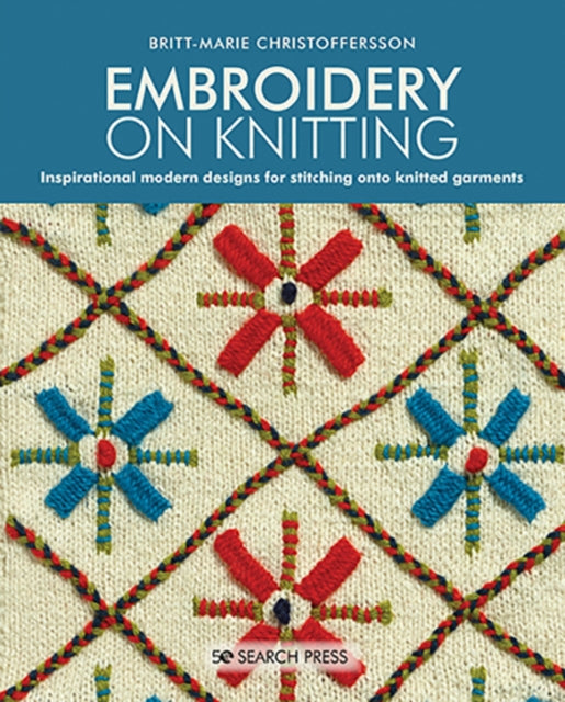 Embroidery on Knitting : Inspirational Modern Designs for Stitching onto Knitted Garments-9781782217640