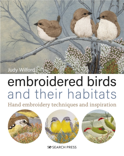 Embroidered Birds and their Habitats : Hand Embroidery Techniques and Inspiration-9781782217664