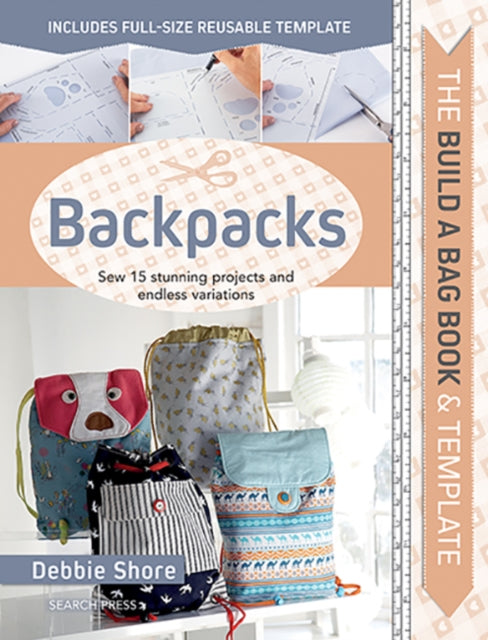 The Build a Bag Book: Backpacks : Sew 15 Stunning Projects and Endless Variations-9781782217671