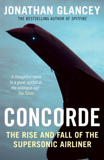 Concorde : The Rise and Fall of the Supersonic Airliner-9781782391098