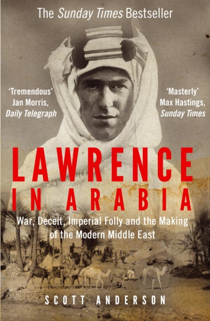 Lawrence in Arabia : War, Deceit, Imperial Folly and the Making of the Modern Middle East-9781782392026