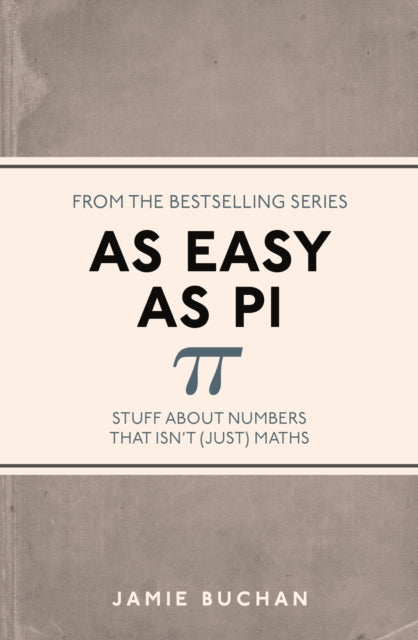 As Easy As Pi : Stuff about numbers that isn't (just) maths-9781782434337