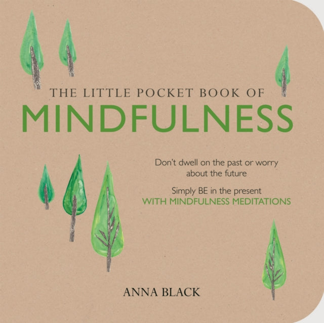 The Little Pocket Book of Mindfulness : Don'T Dwell on the Past or Worry About the Future, Simply be in the Present with Mindfulness Meditations-9781782492030