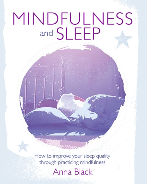 Mindfulness and Sleep : How to Improve Your Sleep Quality Through Practicing Mindfulness-9781782495604