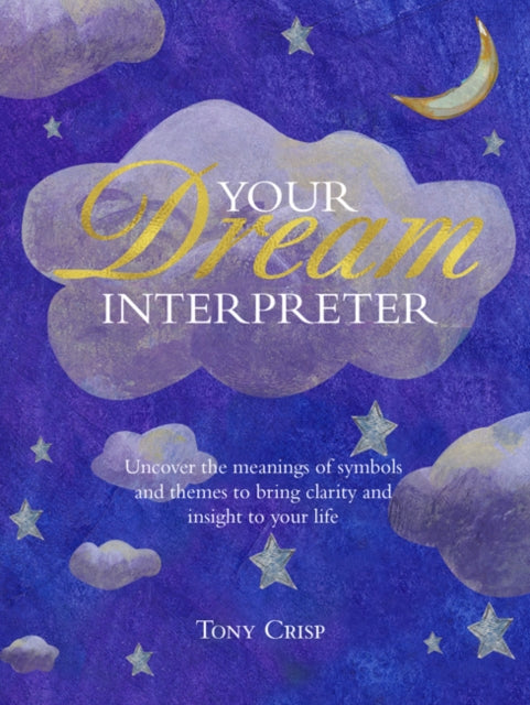 Be Your Own Dream Interpreter : Uncover the Real Meaning of Your Dreams and How You Can Learn from Them-9781782496564