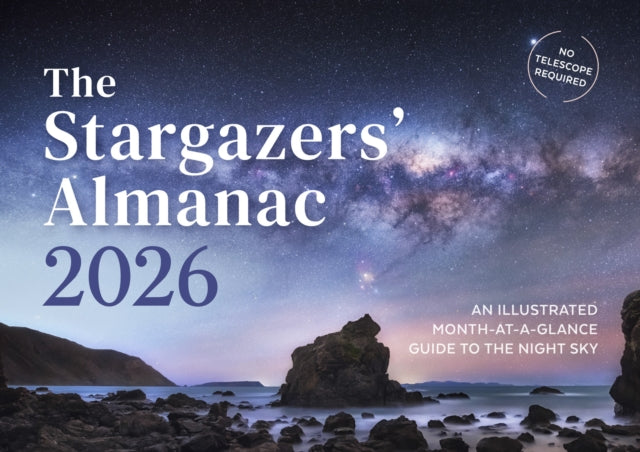 The Stargazers' Almanac: An Illustrated Month-at-a-Glance Guide to the Night Sky : 2026-9781782509455