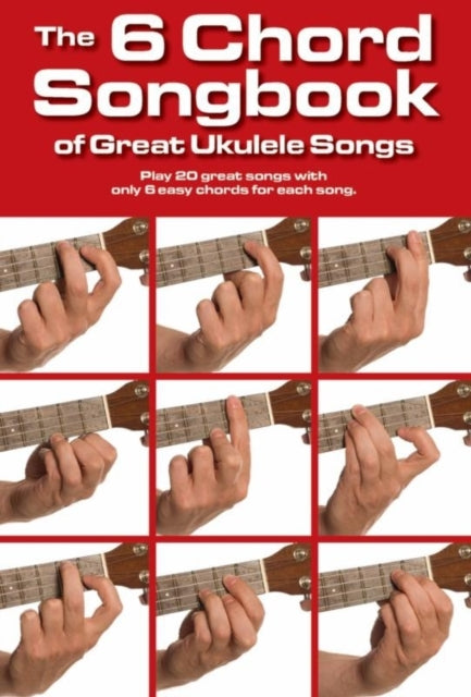 The 6 Chord Songbook of Great Ukulele Songs-9781783055968