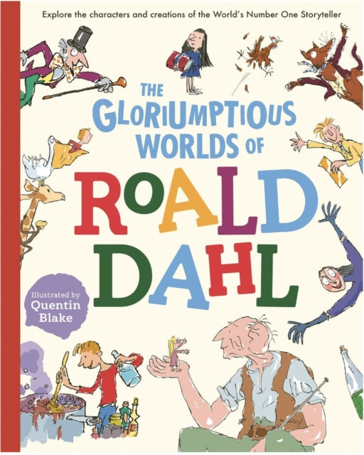 The Gloriumptious Worlds of Roald Dahl : Explore the characters and creations of the World's Number One Storyteller-9781783125920
