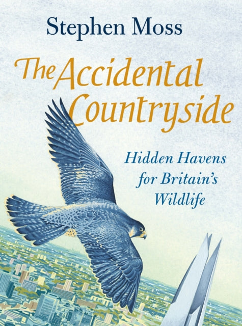 The Accidental Countryside : Hidden Havens for Britain's Wildlife-9781783351640