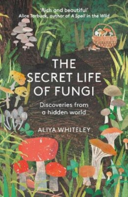 The Secret Life of Fungi : Discoveries From a Hidden World-9781783966042