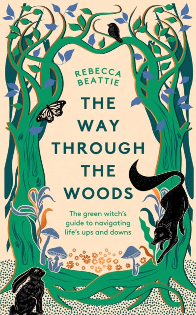 The Way Through the Woods : The Green Witchs Guide to Navigating Lifes Ups and Downs-9781783967841