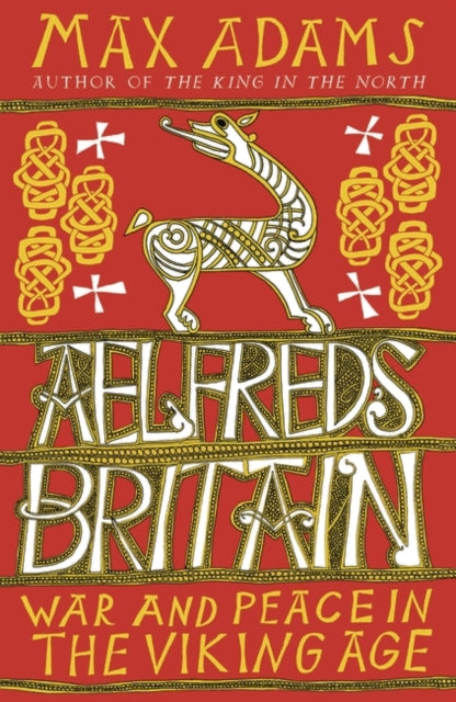 Aelfred's Britain : War and Peace in the Viking Age-9781784080310