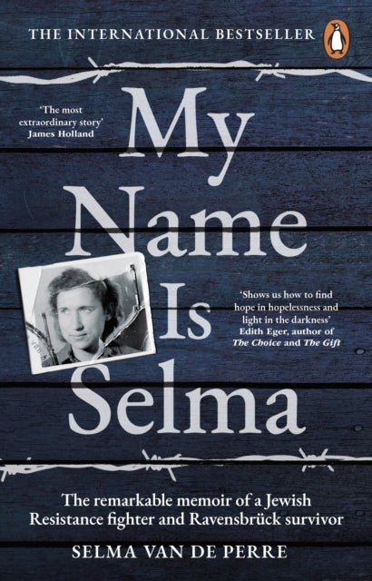 My Name Is Selma : The remarkable memoir of a Jewish Resistance fighter and Ravensbruck survivor-9781784165673