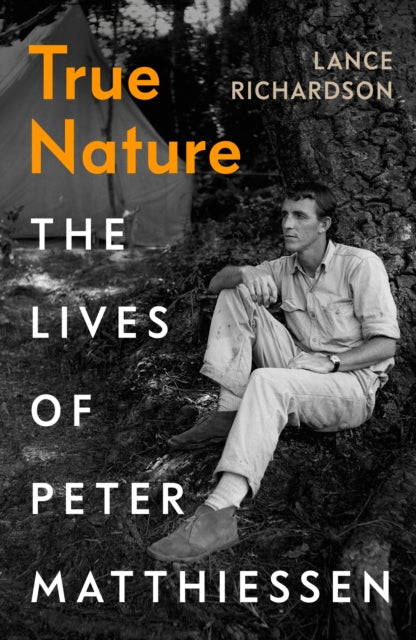 True Nature : The Lives of Peter Matthiessen-9781784743017