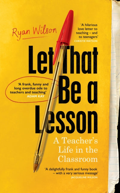 Let That Be a Lesson : 'A frank, funny and long overdue ode to teachers and teaching' Adam Kay-9781784744014
