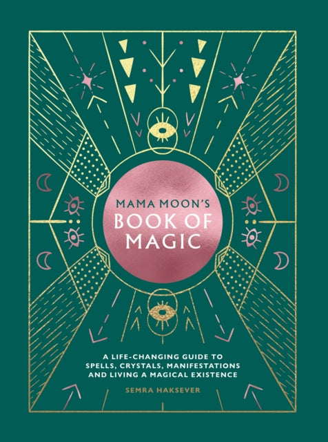 Mama Moon's Book of Magic : A life-changing guide to spells, crystals, manifestations and living a magical existence-9781784882747