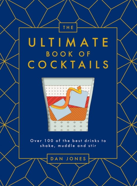 The Ultimate Book of Cocktails : Over 100 of the Best Drinks to Shake, Muddle and Stir-9781784883478