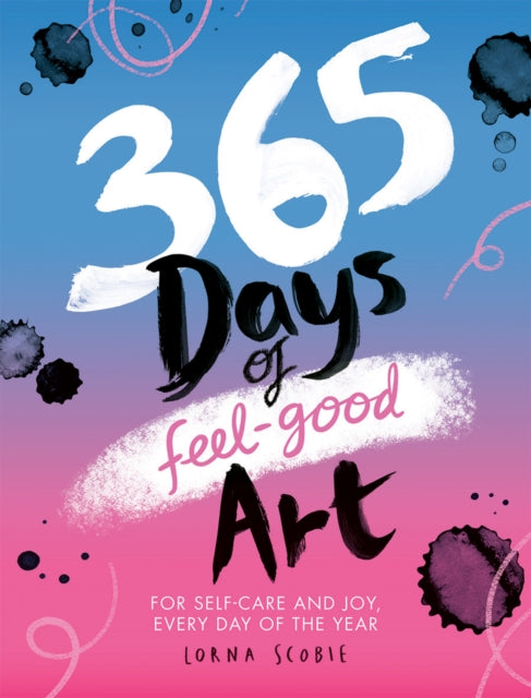 365 Days of Feel-good Art : For Self-Care and Joy, Every Day of the Year-9781784885618