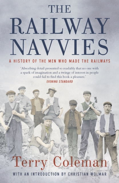 The Railway Navvies : A History of the Men who Made the Railways-9781784977344