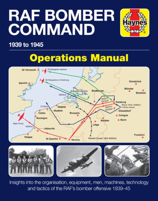 RAF Bomber Command Operations Manual : Insights into the organisation, equipment, men, machines, technology and tactics of the RAF's bomber offensive 1939 -1945-9781785211928