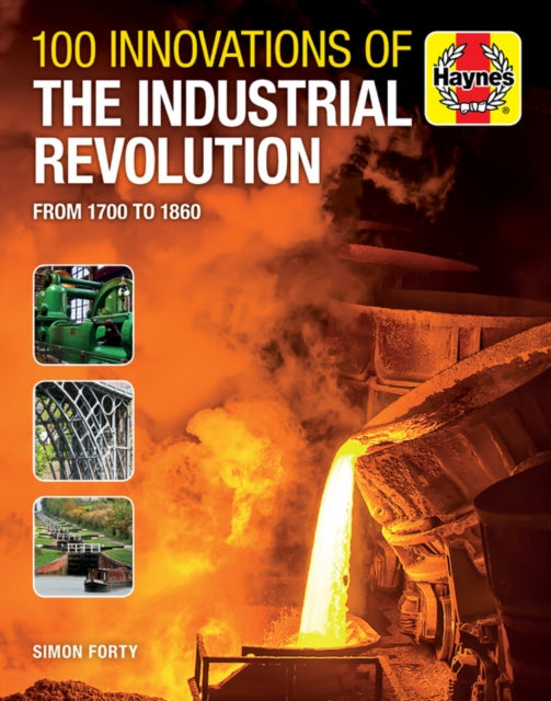 100 Innovations of the Industrial Revolution : From 1700 to 1860-9781785215667
