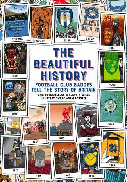 The Beautiful History : Football Club Badges Tell the Story of Britain-9781785317927