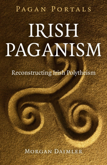 Pagan Portals - Irish Paganism - Reconstructing Irish Polytheism-9781785351457