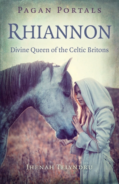 Pagan Portals - Rhiannon : Divine Queen of the Celtic Britons-9781785354687