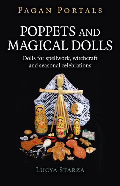 Pagan Portals - Poppets and Magical Dolls : Dolls for spellwork, witchcraft and seasonal celebrations-9781785357213