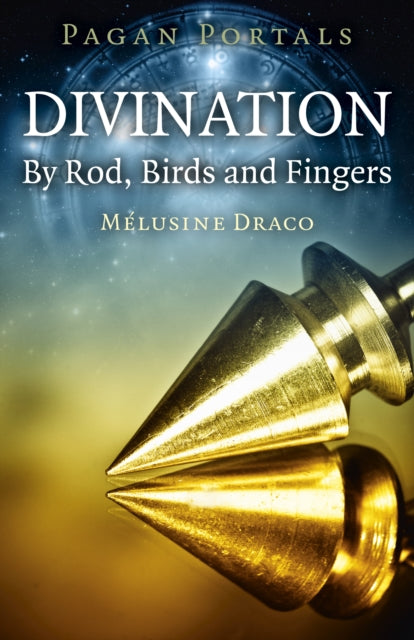 Pagan Portals - Divination: By Rod, Birds and Fingers-9781785358586