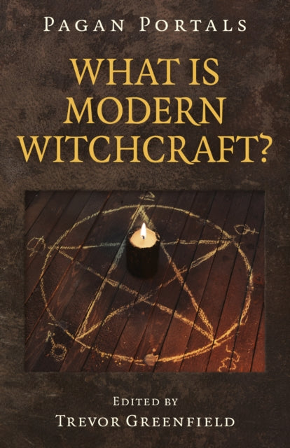 Pagan Portals - What is Modern Witchcraft? - Contemporary developments in the ancient craft-9781785358661