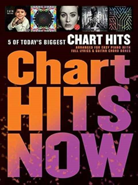Chart Hits Now - Volume 1 : 5 of Today's Biggest Chart Hits Arranged for Easy Piano with Full Lyrics and Guitar Chord Boxes-9781785582912