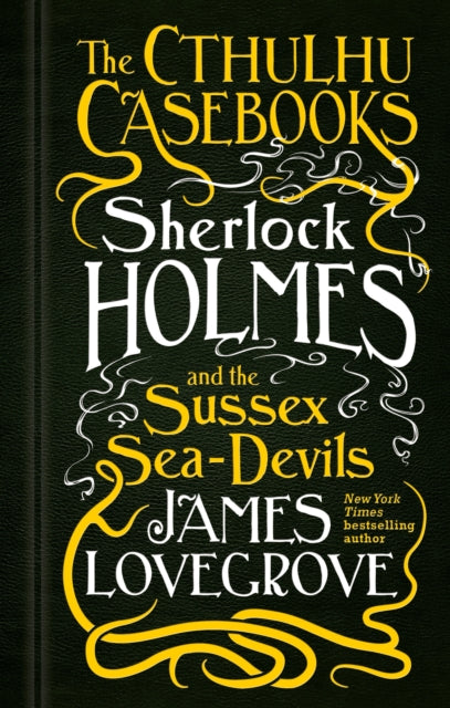 The Cthulhu Casebooks - Sherlock Holmes and the Sussex Sea-Devils : 3-9781785652936