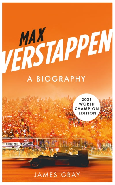 Max Verstappen : A Biography. New edition covering Verstappen's World Championship victory-9781785788574