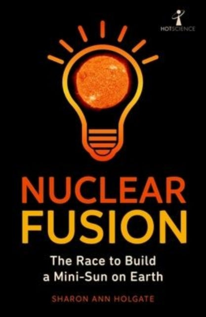 Nuclear Fusion : The Race to Build a Mini-Sun on Earth-9781785789229