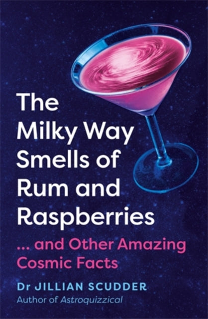 The Milky Way Smells of Rum and Raspberries : ...And Other Amazing Cosmic Facts-9781785789267