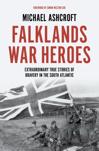 Falklands War Heroes : Extraordinary true stories of bravery in the South Atlantic-9781785907142