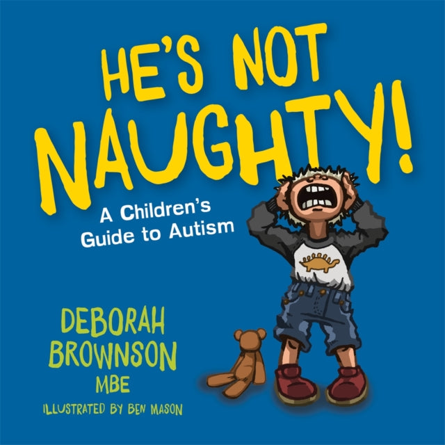 He's Not Naughty! : A Children's Guide to Autism-9781785928727
