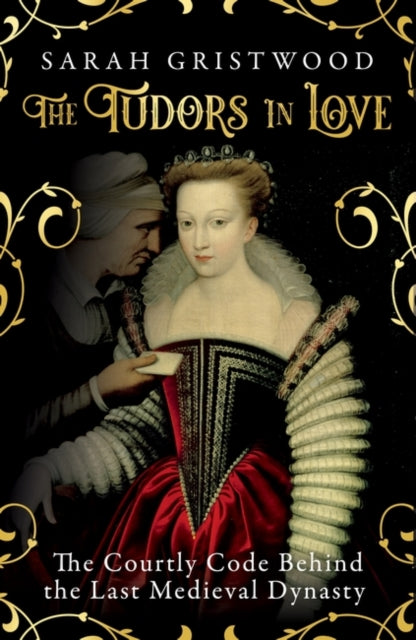 The Tudors in Love : The Courtly Code Behind the Last Medieval Dynasty-9781786078940