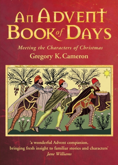 An Advent Book of Days : Meeting the characters of Christmas-9781786222688