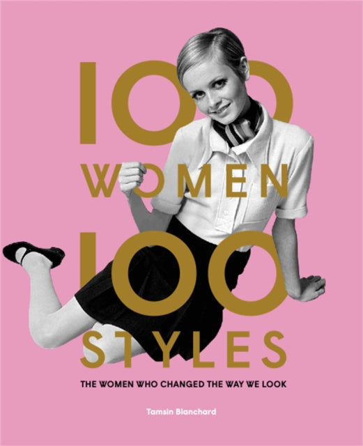100 Women * 100 Styles : The Women Who Changed the Way We Look-9781786274854